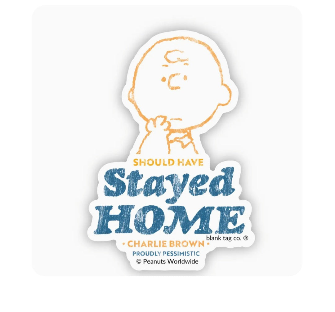 Waterproof sticker: Charlie Brown text “Should Have Stayed Home”.